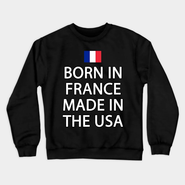 Funny France Flag - France Ancestry - French American Crewneck Sweatshirt by TeeUniverse